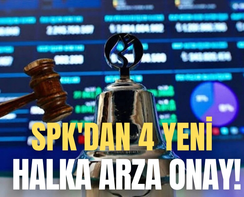 SPK'dan 4 yeni halka arza onay!