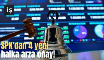SPK'dan 4 yeni halka arza onay!