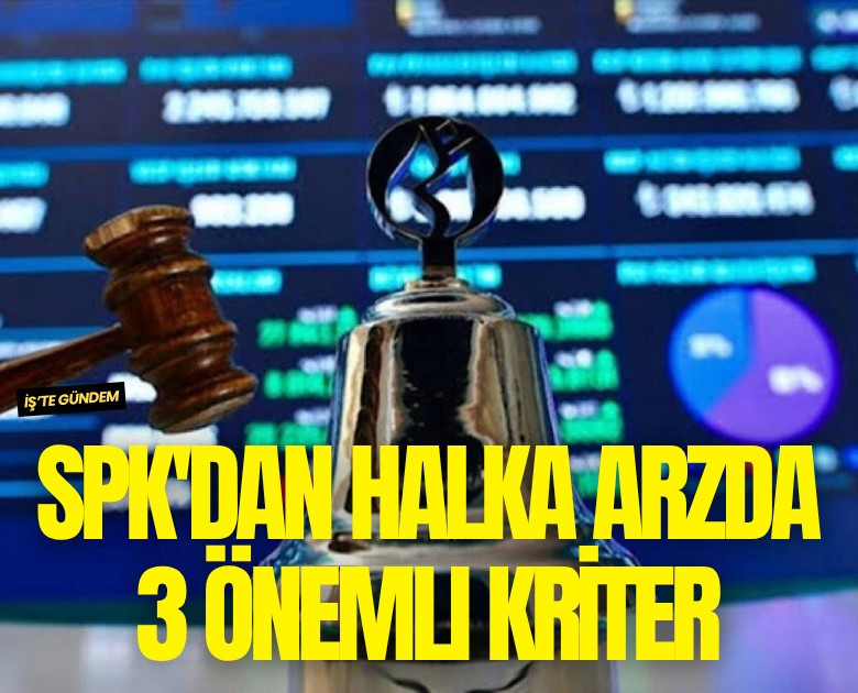 SPK'dan halka arzda 3 önemli kriter
