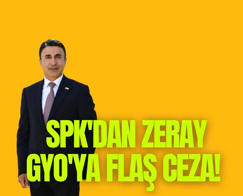 SPK'dan Zeray GYO'ya flaş ceza!
