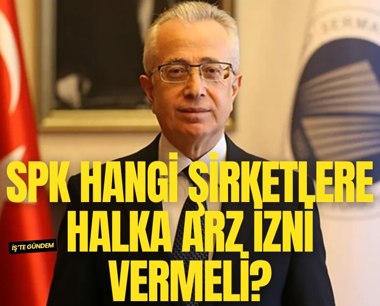 SPK hangi şirketlere halka arz izni vermeli?