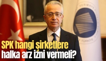 SPK hangi şirketlere halka arz izni vermeli?