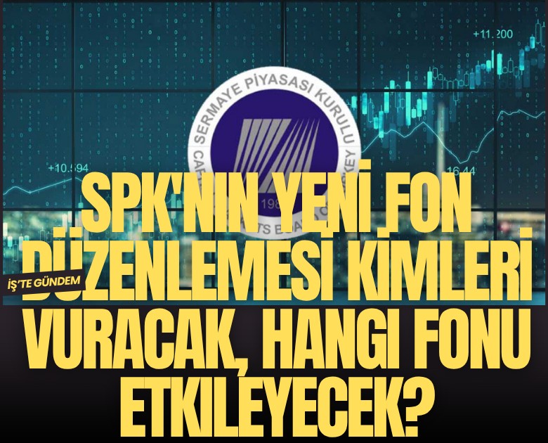SPK'nın yeni fon düzenlemesi kimleri vuracak, hangi fonu etkileyecek?