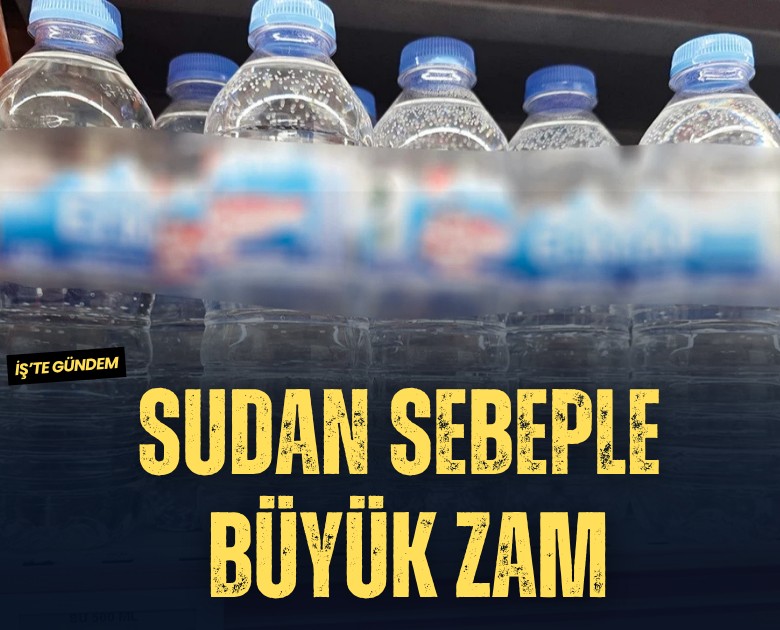 Sudan sebeple büyük zam