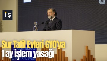 Sur Tatil Evleri GYO'ya 1 ay işlem yasağı