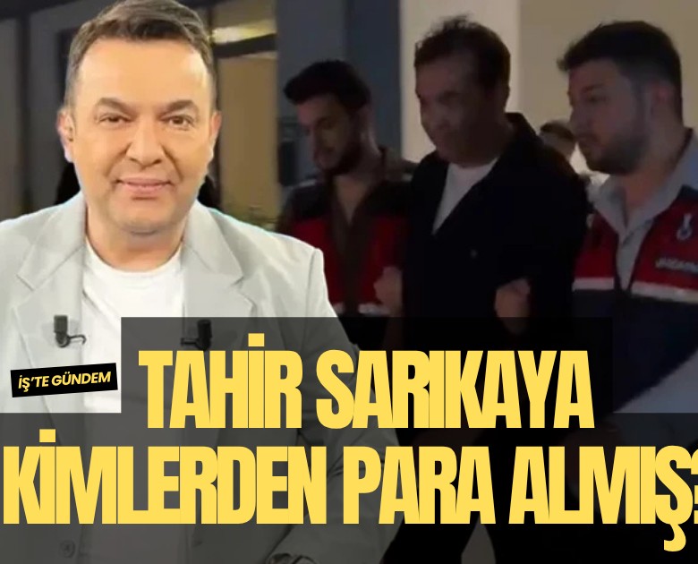 Tahir Sarıkaya hangi iş insanlarından para almış?