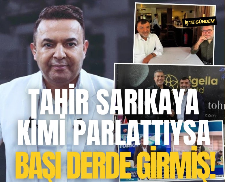 Tahir Sarıkaya kimi parlattıysa başı derde girmiş!
