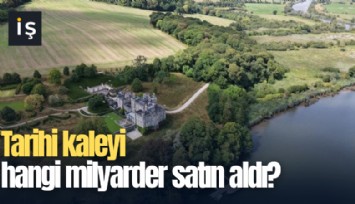 Tarihi kaleyi hangi milyarder satın aldı?
