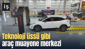 Teknoloji üssü gibi araç muayene merkezi