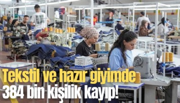 Tekstil ve hazır giyimde 384 bin kişilik kayıp!
