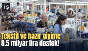 Tekstil ve hazır giyime 8.5 milyar lira destek!
