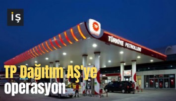 TP Dağıtım AŞ'ye operasyon: Yöneticiler tututklandı, patrona gözaltı kararı