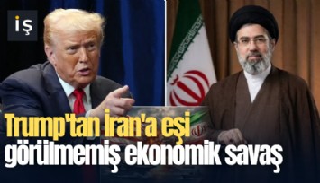 Trump'tan İran'a eşi görülmemiş ekonomik savaş