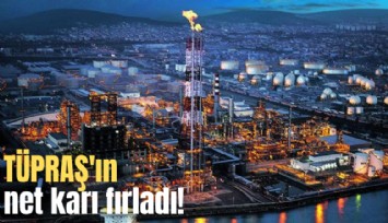 TÜPRAŞ'ın net karı fırladı!