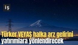 Türker VEYAŞ halka arz gelirini yatırımlara yönlendirecek