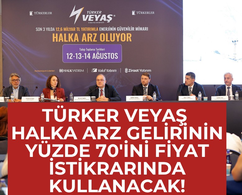 Türker VEYAŞ halka arz gelirinin yüzde 70'ini fiyat istikrarında kullanacak!