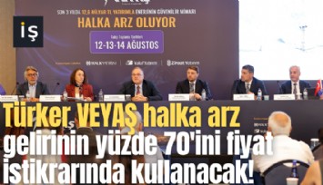 Türker VEYAŞ halka arz gelirinin yüzde 70'ini fiyat istikrarında kullanacak!