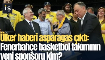 Ülker haberi asparagas çıktı: Fenerbahçe basketbol takımının yeni sponsoru kim?