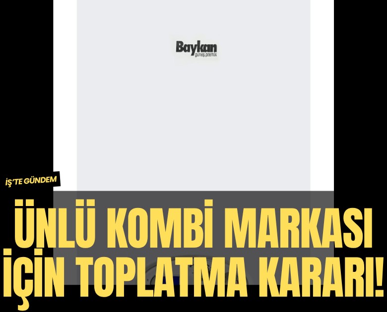 Ünlü kombi markası için toplatma kararı!