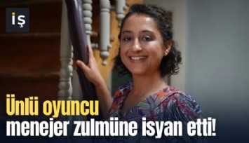 Ünlü oyuncu menejer zulmüne isyan etti