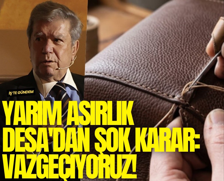 Yarım asırlık Desa'dan şok karar: Vazgeçiyoruz!