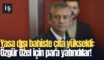 Yasa dışı bahiste çıta yükseldi: Özgür Özel için para yatırıdılar!