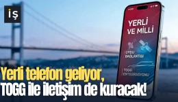 Yerli telefon geliyor, TOGG ile iletişim de kuracak!