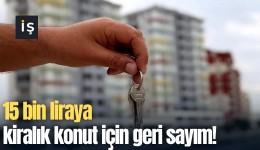 15 bin liraya kiralık konut için geri sayım!