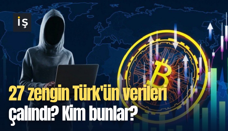 27 zengin Türk'ün verileri çalındı? Kim bunlar?