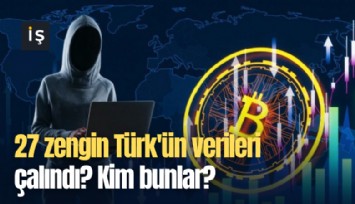 27 zengin Türk'ün verileri çalındı? Kim bunlar?