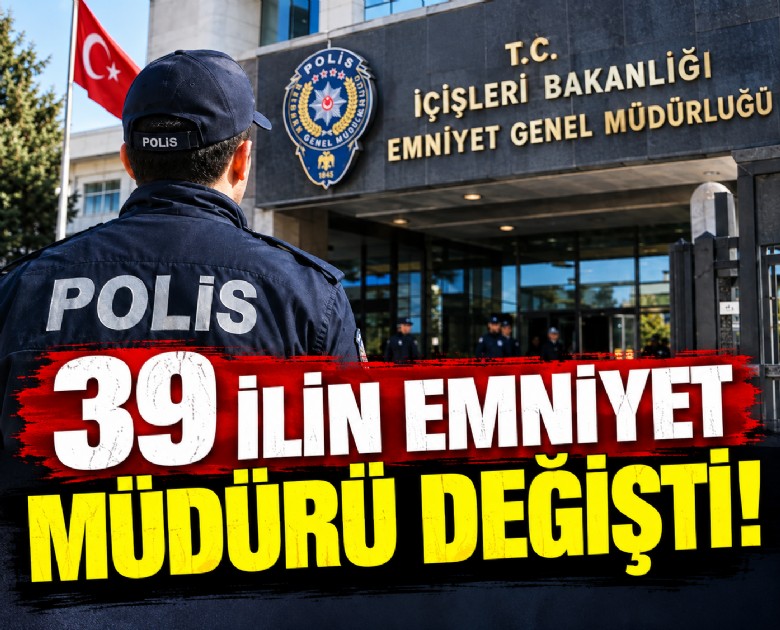 39 ilin emniyet müdürü değişti!