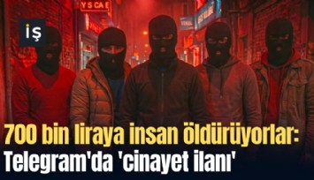 700 bin liraya insan öldürüyorlar: Telegram'da 'cinayet ilanı' pazarlığı