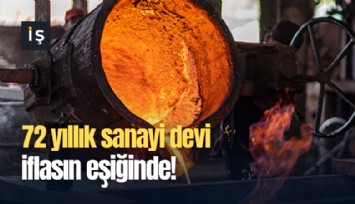 72 yıllık sanayi devi iflasın eşiğinde!