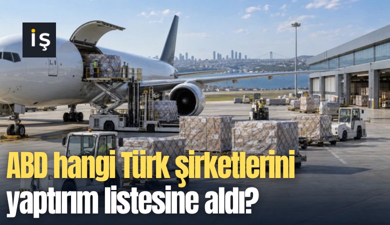 ABD hangi Türk şirketlerini yaptırım listesine aldı?