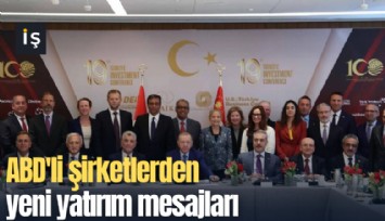 ABD'li şirketlerden yeni yatırım mesajları