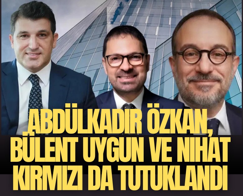 Abdülkadir Özkan, Bülent Uygun ve Nihat Kırmızı da tutuklandı