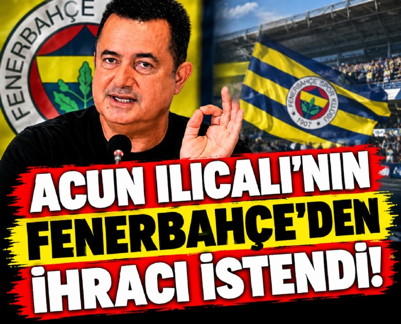 Acun Ilıcalı'nın Fenerbahçe'den ihracı istendi!