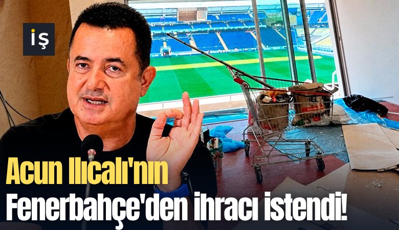 Acun Ilıcalı'nın Fenerbahçe'den ihracı istendi!