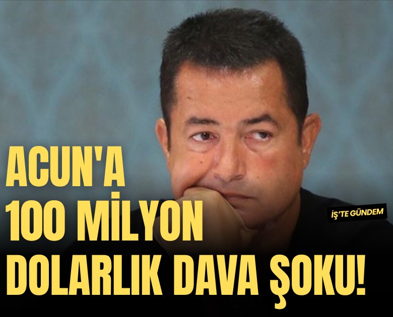 Acun Ilıcalı'ya 100 milyon dolarlık dava şoku!