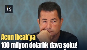 Acun Ilıcalı'ya 100 milyon dolarlık dava şoku!
