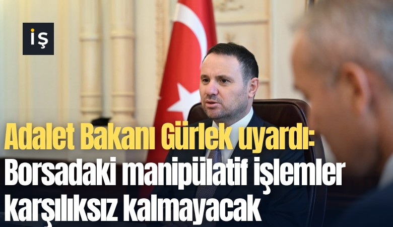 Adalet Bakanı Gürlek uyardı: Borsadaki manipülatif işlemler karşılıksız kalmayacak