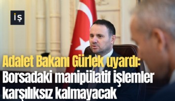 Adalet Bakanı Gürlek uyardı: Borsadaki manipülatif işlemler karşılıksız kalmayacak