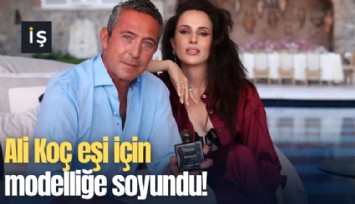 Ali Koç eşi için modelliğe soyundu!