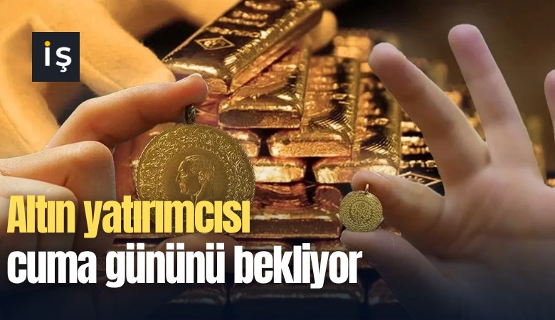 Altın yatırımcısı cuma gününü bekliyor