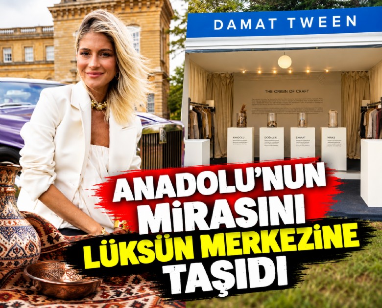 Anadolu'nun mirasını lüksün merkezine taşıdı