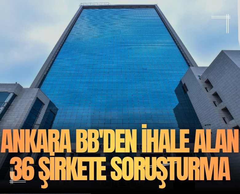 Ankara BB'den ihale alan 36 şirkete soruşturma
