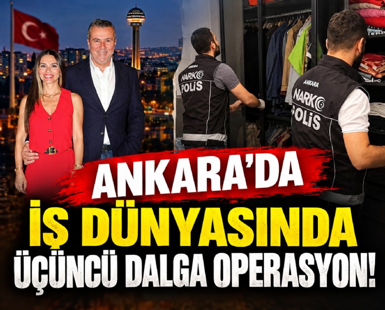 Ankara'da iş dünyasında üçüncü dalga operasyon!
