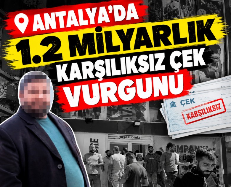Antalya'da 1.2 milyarlık karşılıksız çek vurgunu