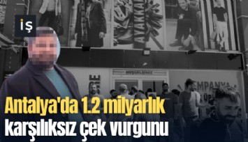 Antalya'da 1.2 milyarlık karşılıksız çek vurgunu