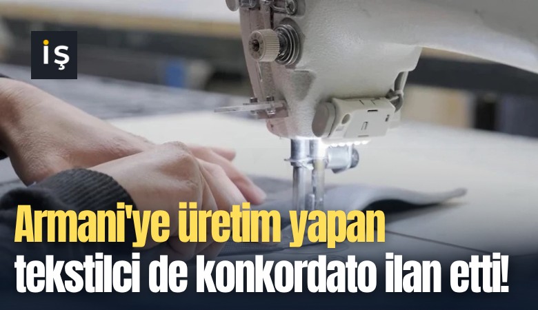 Armani'ye üretim yapan tekstilci de konkordato ilan etti!